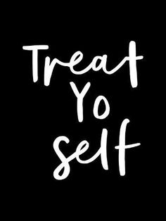 the words treat yo self on a black background