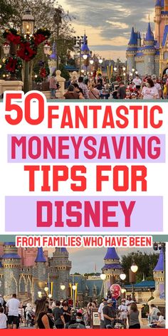 the disneyland theme park with text overlay that reads 50 fantastic money saving tips for disney from families who have been there