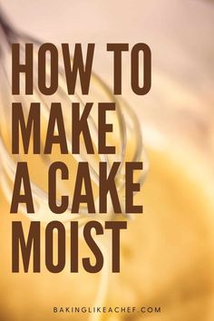 the words how to make a cake moist on top of a bowl with whisk