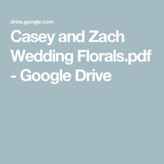 the words casey and zac wedding florals - ppf google drive are in white