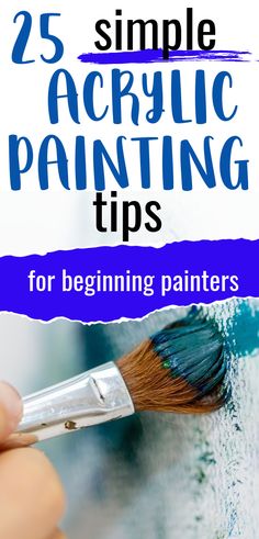 a hand holding a paintbrush with the words 25 simple acrylic painting tips for beginners