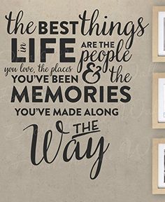 the best things in life are the people you've been and the memories you've made along the way