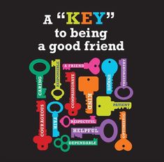 a key to being a good friend is shown in this colorful poster with the words