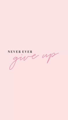 the words never give up against a pink background