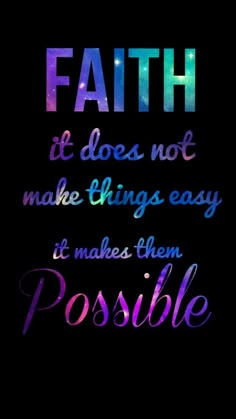 the words faith it does not make things easy and makes them possible