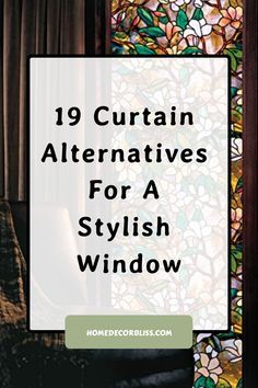 stained glass window with the words 19 curtain alternatives for a stylish window