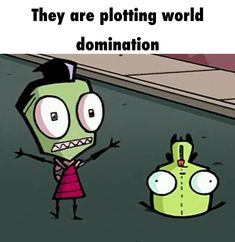 a cartoon character standing next to a green object with caption that reads, they are ploting world dominion