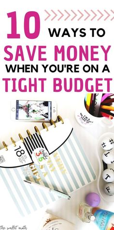 the words 10 ways to save money when you're on a tight budget are shown