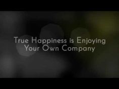 the words true happiness is enjoying your own company