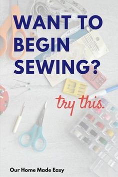 sewing supplies with the words want to begin sewing? try this