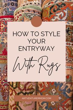 colorful rugs with text overlay how to style your entryway with rugs