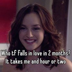 a woman smiling with the caption who f f falls in love in 2 months? it takes me and hour or two