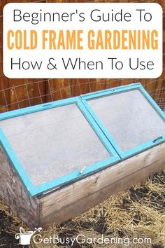 an old window frame with the words beginner's guide to cold frame gardening how and when to use