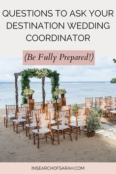 an outdoor wedding ceremony setup with chairs and flowers on the beach text reads questions to ask your destination wedding coordator be fully prepared