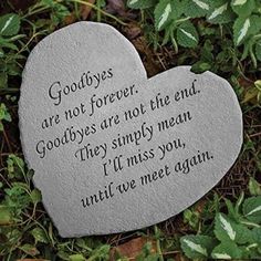 a heart shaped stone with the words goodbyes are not forever and goodbyes are not the end they simply mean i'll miss you, until we meet again