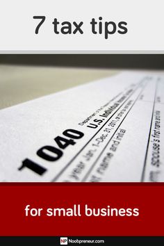 a close up of a tax form with the text 7 tax tips for small business