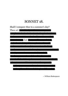 Reimagine Shakespeare's timeless Sonnet 18 with this bold and provocative poster. The iconic lines "Shall I compare thee to a summer's day, thou art... hot" take center stage, surrounded by redacted text, creating a striking visual contrast. This unique poster offers a modern twist on a classic work of literature, blending Shakespearean poetry with contemporary design. Perfect for literature enthusiasts, teachers, or anyone with a love for witty and irreverent art. Printed on high-quality paper, Shall I Compare Thee To A Summer's Day, Shakespeare Poster, Shakespeare Art, Nyc Bedroom, Yass Queen, Shakespeare Sonnets, Modern Poetry, Iconic Lines, Literary Posters