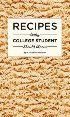 the book cover for recipes every college student should know by person, with an image of noodles