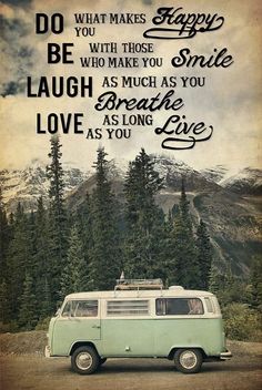 an old van parked in front of some trees with a quote above it that says, do what makes you happy