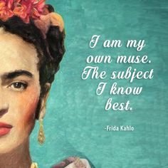 frida kahlo quote about my own muse the subject i know best