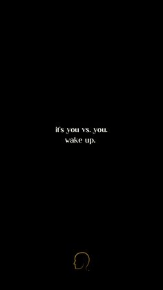 a black background with the words it's you vs you wake up