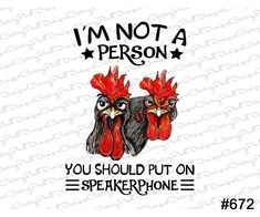 two roosters with the words i'm not a person you should put on speakerphone