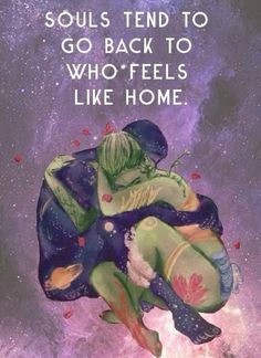 two people hugging each other with the words, soul's tend to go back to who - feels like home