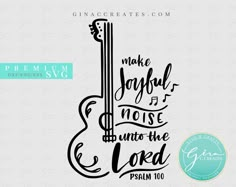 a guitar with the words make joy and noise unto to the lord in black ink