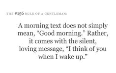 a quote that says, a morning text does not simply mean good morning rather it comes with the silent, loving message i think of you when i wake up