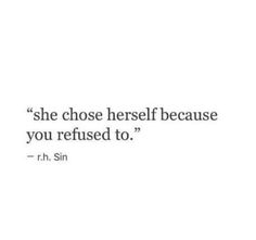 a quote that reads, she chose herself because you refuse to'rh sin