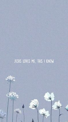 the words jesus loves me, this i know are in white flowers