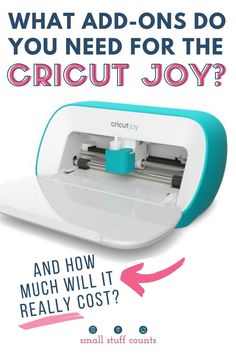 an advertisement for cricut joy with the words, what add - ons do you need for the cricut joy? and how much will it really cost?