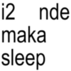 the words are written in black and white on a white background, which reads i2 nde maka sleep