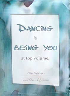 a sign that reads, dancing is being you at top volume we've think