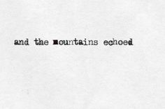 an old black and white photo with the words and the mountains echoed