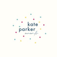 the words kate parker every is surrounded by colorful polka dot dots on a white background