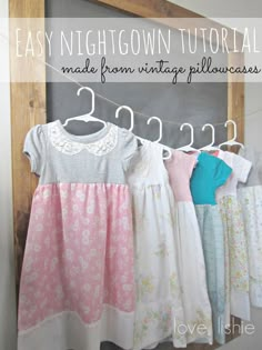 clothes hanging on a clothes line with the words easy nightgown sewing made from vintage pillowcases