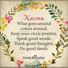 a quote with flowers and leaves in the center that says, karma what goes around comes around keep your circle positive speak good words think good thoughts do good