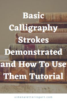 stack of books with text that reads basic calligraphy strokes demonstrated and how to use them