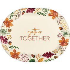 a white plate with autumn leaves and the words gather together written in red on it