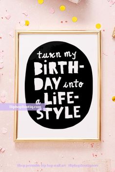 a black and white poster with the words turn my birth - day into a life style