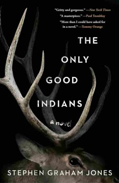 the book cover for the only good indians by stephen graham jones, with an image of a deer's antlers