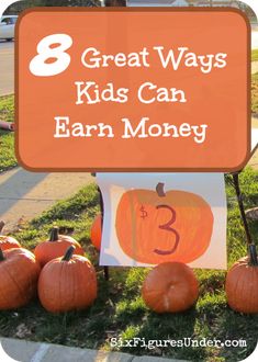 pumpkins are sitting in front of a sign that says 8 great ways kids can earn money