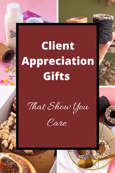 the words client appreciation gifts that show you care are overlaid by photos of donuts, cookies and other treats