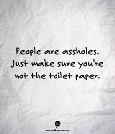 a piece of paper with the words people are ashes just make sure you're not the toilet paper