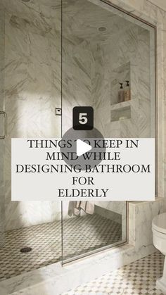 a bathroom with marble walls and flooring that says 5 things to keep in mind while designing a bathroom for elderly