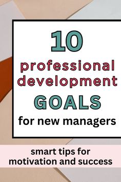 the words 10 professional development goals for new managers are shown in front of some papers