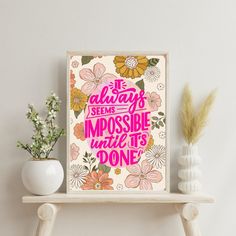 an art print with the words it always seems impossible until it's done