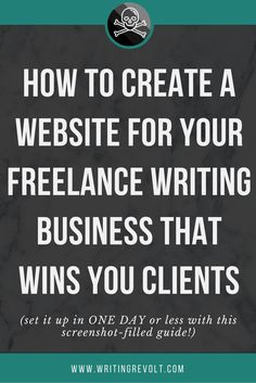 the words how to create a website for your freelance writing business that wins you client