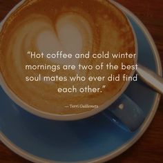 a cup of coffee with a quote on the top saying hot coffee and cold winter mornings are two of the best soul mates who ever did find each other